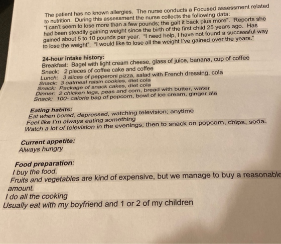 The patient has no known allergies. The nurse conducts a Focused assessment related to nutrition. During this assessment the