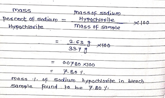 mass percent of Sodium Hypochlorite mas50F Sodicem Hypochlorite m955 OF Sample X100 2.63 g *100 33.78 = 0.07 80 X100 7.804 ma