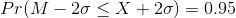 Pr(M-2\sigma\leq X \leqM+2\sigma)=0.95