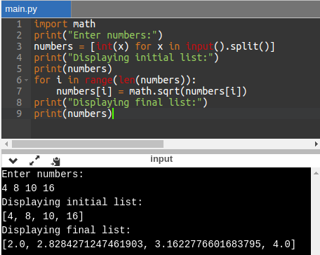 main.py import math 2 print(Enter numbers:) numbers = [ (x) for x in Input().split(); 4 print(Displaying initial list:) 5
