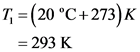 T} = (20 °C+273)K
= 293 K