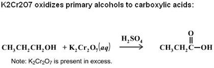 K2Cr207 oxidizes primary alcohols to carboxylic acids: H,SO CH,CH,CH,OH + K,Cr,O,laqCHCH,C-OH Note: K2Cr207 is present in exc