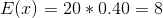 EL) = 20 * 0.40 = 8