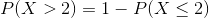 P(X>2) = 1- P(X\le2)