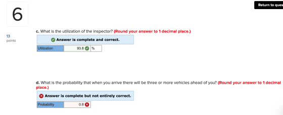 Return to ques c. What is the utilization of the inspector? (Round your answer to 1 decimal place.) 13 points Answer is compl