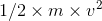 1/2\times m\times v^{2}