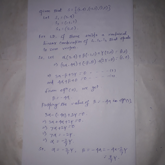 Geren that s = { (3,4),(-1, 1), (2,0)} Let S = (3,4) S2 = (-1,1) S3 = (2,0). for LD, if there exists a nonfreivial linear com