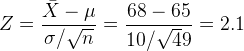 Z = \frac{\bar X-\mu}{\sigma/\sqrt n} =\frac{68-65}{10/\sqrt 49} = 2.1