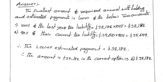 Answer: The smallest amoceed * required annceal with holding, and estimated ayments is lower of the below Two amours U 100% t