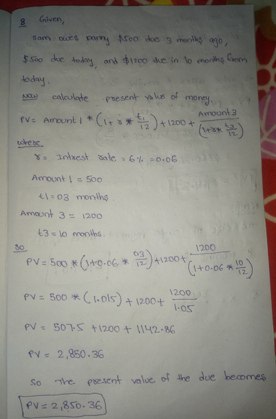 8 Sam Olces Given, paniny $500 due 3 months ago $500 due today, and $1200 due in lo months from today. calculate •present val