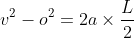 v^2-o^2=2a\times\frac{L}{2}