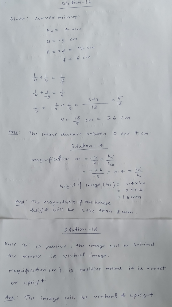 solution - 16 Given: convex mimor. ho= 4 mm u = -9 cm R=2f = 12 cm fa 6 cm + + + 1 = it [ ++ 6 - 9 3+2 = Llog <H- 1 + + L g 1