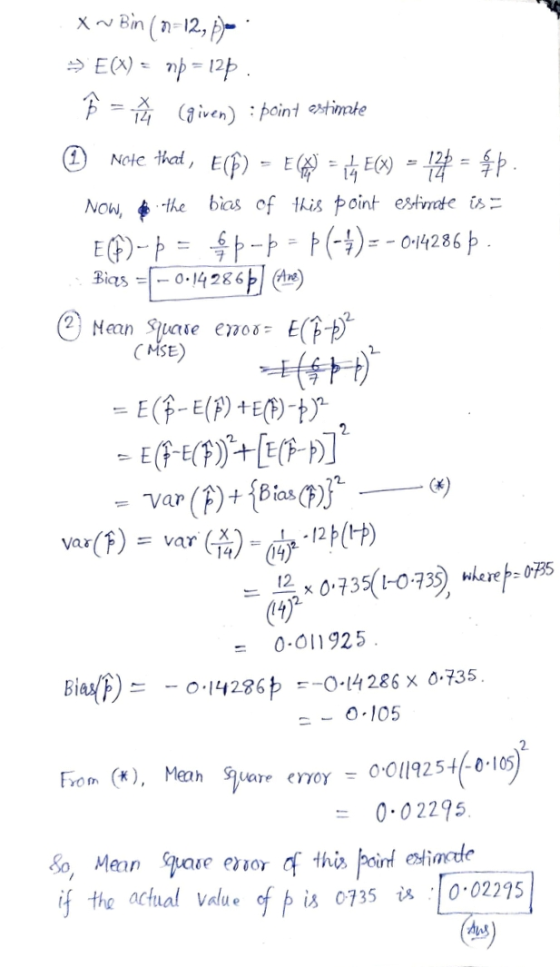 Xw Bin (n=12,5). → E(X) = mp = 12p. F = (given) : point estimate Note that, ECF) E CES = E(X) = 12+ = $p. Now, it the bics of