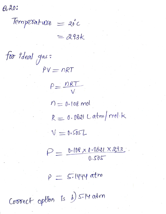 Q202 Temperature - 2000 293k for ideal gas: PV = nRT P = DRT vi n = 0.108 mol R = 0.0821 L.atm/ molik N=0.5052 P= 0.10€ X0:08