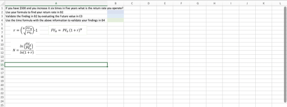 1 If you have $500 and you increase it six times in five years what is the return rate you operate? 2 Use your formula to find your return rate in B2 3 Validate the finding in B2 by evaluating the Future value in E3 4 Use the time formula with the above information to validate your findings in B4 N FVN PVo 1VPVo (1+r) 1T 15 21