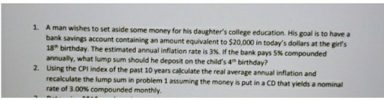 1. A man wishes to set aside some money for his daughters college education. His goal is to have a bank savings account cont