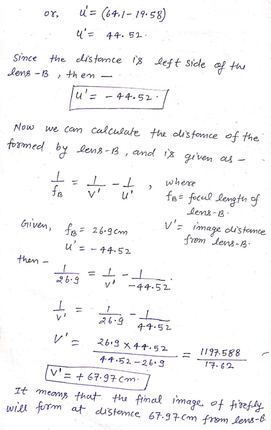 07, u = (64./- 19.58) 4= 44.52 Since lens-B the distance is left side of the then u- 44.52 Now we can calculate the distanc