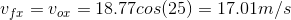 v_f_x = v_o_x = 18.77 cos (25) = 17.01 m/s