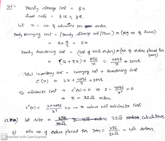 Sol? Yearly storage cost = $4 fixed costs = $16 €; $8. let . x= no. of calcections per the ender. Yearly carrying cost = (yea