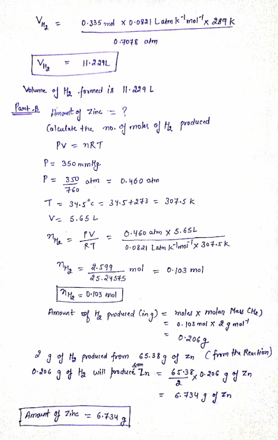 VHg = 0.335 mol X 0.0821 L atm kmol x 289 k 0.7078 alm Villa Ellaan Volume of my formed is 11.229 L Part B. Himount of Zina