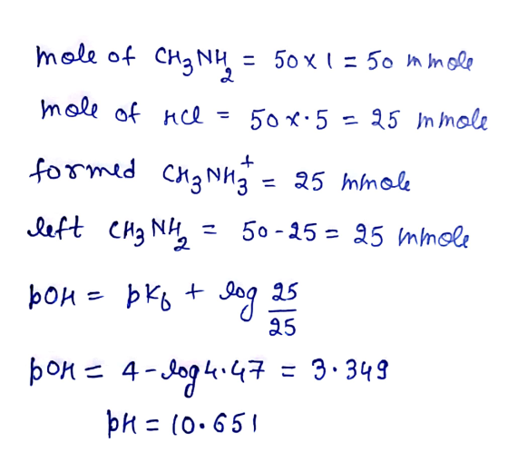 mole of CH₃NH2 = 50x1=50 mmole mole of nice = 50 4.5 25 mmole formed CH ₂ NH 3 3 = 25 mmole left CH₃NH2 50-25 = 25 mmole bok