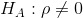 H_A:\rho\neq 0