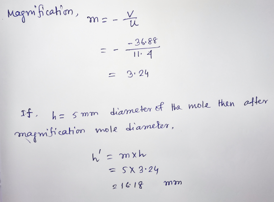 Magnification > ma u -36.88 E 3:24 I. f, h = 5mm diameter of the mole then after magmification mole diameter, h = mxh 5 X 3.2