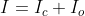 I=I_c+I_o