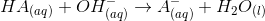 H A(aq) + OH(aq) + Aaq) + H20 (1)