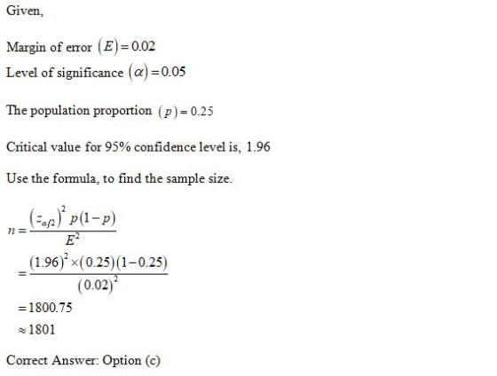 Given. Margin of error (E)=0.02 Level of significance (a)=0.05 The population proportion (p = 0.25 Critical value for 95% con
