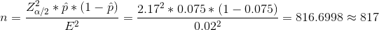 n=\frac{Z_{\alpha/2}^2*\hat{p}*(1-\hat{p})}{E^2}=\frac{2.17^2*0.075*(1-0.075)}{0.02^2}=816.6998\approx 817