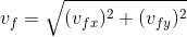 v_f = sqrt{(v_f_x)^2+(v_f_y)^2}