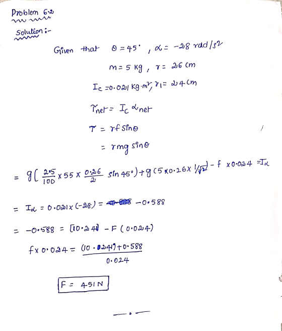 Problem 6.8 www Solution :- m=5 kg, r = 26 cm Ic -0.021 kg.m?, si = 24cm Ther= Ic toner T = rf Sino = rng sino = 9 ( 205 x 55