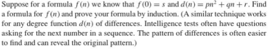 Suppose for a formula f(n) we know that f(0) = s and d(n) = pn? + qn + r. Find a formula for f(n) and prove your formula by i