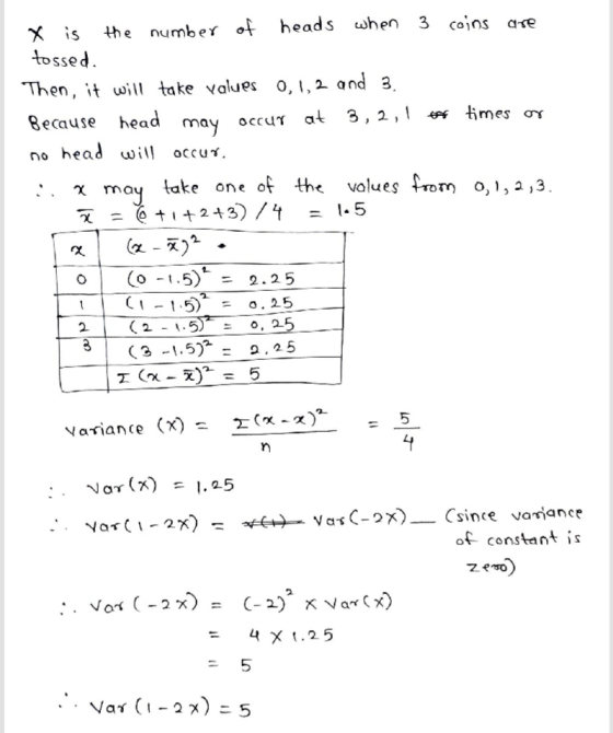 x X is the number of heads when 3 coins are tossed. Then, it will take values 0, 1, 2 and 3. Because head may OCCUT at 3, 2,