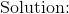 \text{Solution:}