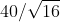 40/\sqrt{16}