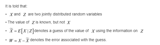 It is told that: . X and Z are two jointly distributed random variables • The value of Z is known, but not x . X=EX Z denotes