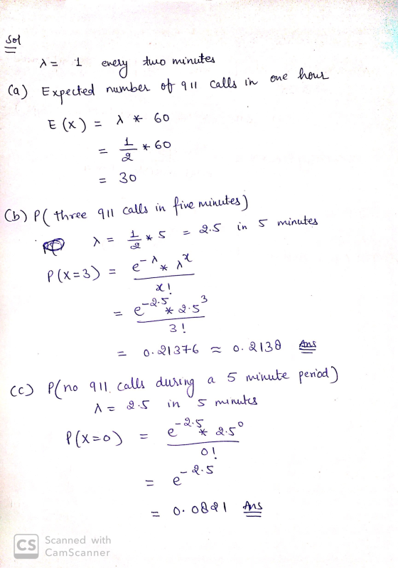 one hour d = 1 enery two minutes (a) Expected number of 911 calls in E (x) = 1 * 60. a = *60 1 = 30 (b) PC three 911 Callo in