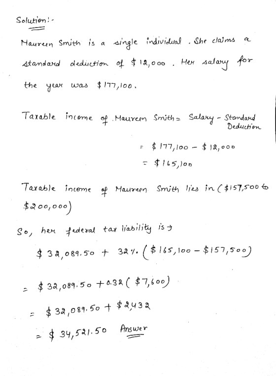 Solution: - Maureen Smith is a single individual . She claims a standard deduction of $12,000 . Her salary for the year was $