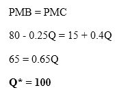 PMB = PMC 80 -0.25Q = 15 +0.4Q 65 = 0.650 Q* = 100
