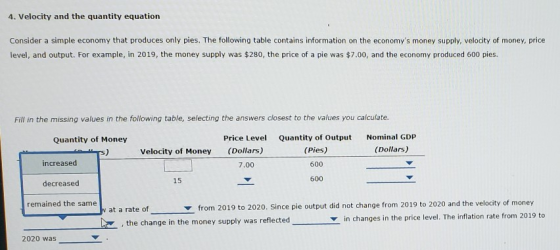 4. Velocity and the quantity equation Consider a simple economy that produces only pies. The following table contains informa