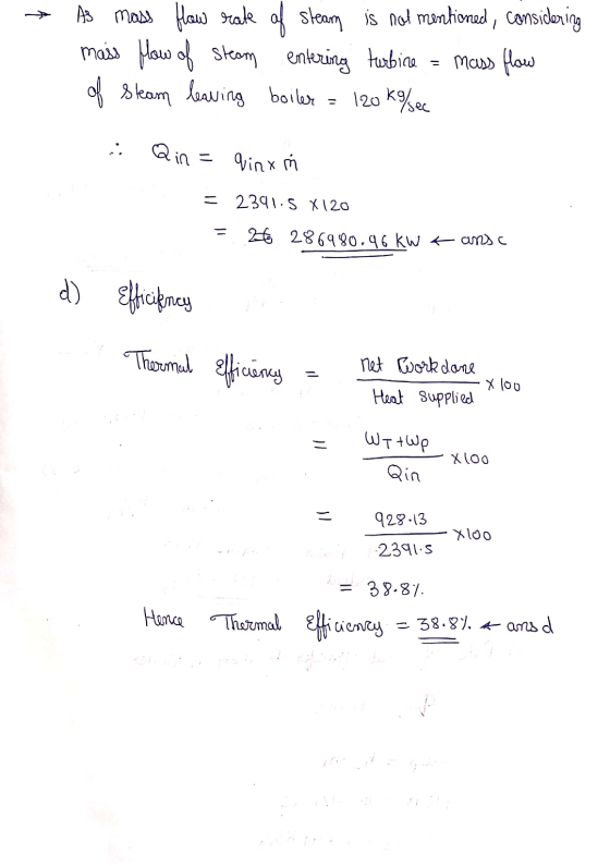 As mass flow rate of steam is not mentioned, considering mass How of steam entering turbine = mass flow of steam leaving boil