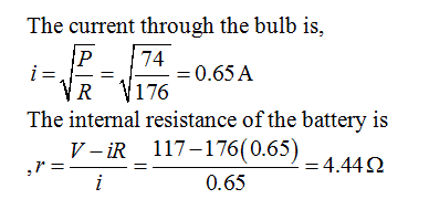 The current through the bulb is, P 7 0.65A VR 176 The internal resistance of the battery is v-iR 117-176(0.65) 4.44Ω 0.65