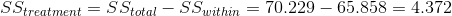 SS_{treatment} = SS_{total}-SS_{within} =70.229-65.858=4.372