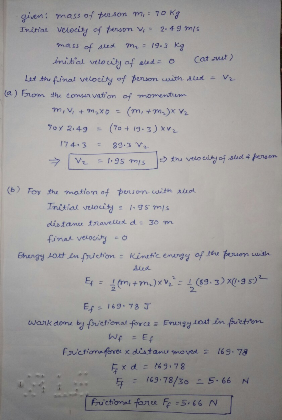 given: mass of person m, = 70 kg Initial velocity of person vi = 2.49 m/s mass of seed M2 = 19.3 kg initial velocity of sled=