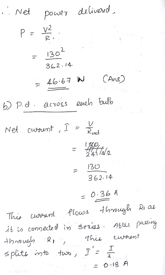 delivered, ... Net power - P = V2 = 1302 362.14 - 46.67 W (Ans) b) P.d. across enel bulb Net current , I = amet pentades 130