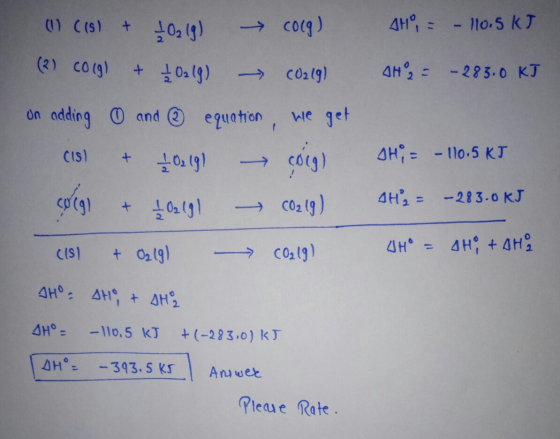 AH, = - 110.5 kJ AH2 = -283.0 kJ (1) (15) + £0219) colg) (2) colg) + 40219) (U219) on adding 0 and ② equation, we get CISI &