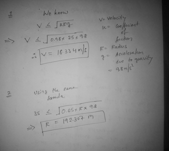 1 We know v Jurg V LJ velocity H= Coefficient of friction R= Radius => 0.98x 35 x 9.8 Tv = 18.334 m/ ga Acceleration 9.8 m/s