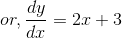 or, \frac{dy}{dx}=2x+3